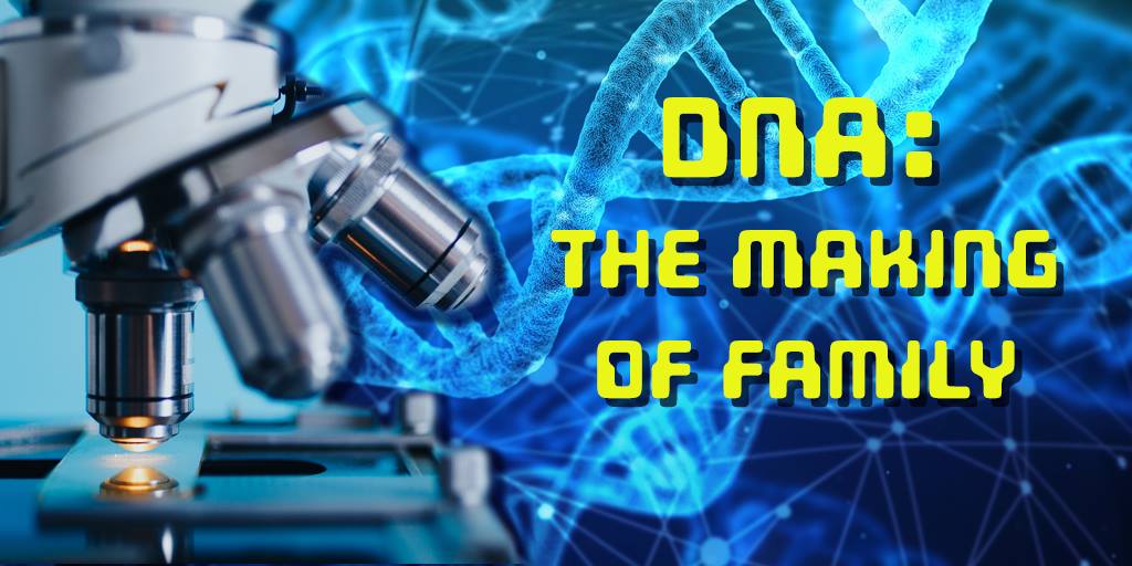 DNA: The Making of Family